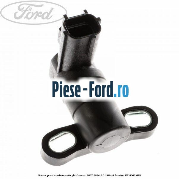 Senzor pozitie arbore cotit Ford S-Max 2007-2014 2.0 145 cai